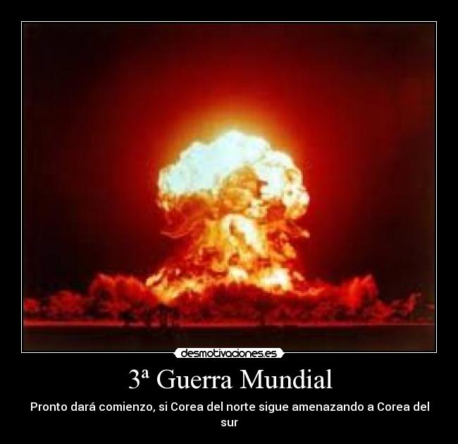 3ª Guerra Mundial - Pronto dará comienzo, si Corea del norte sigue amenazando a Corea del sur