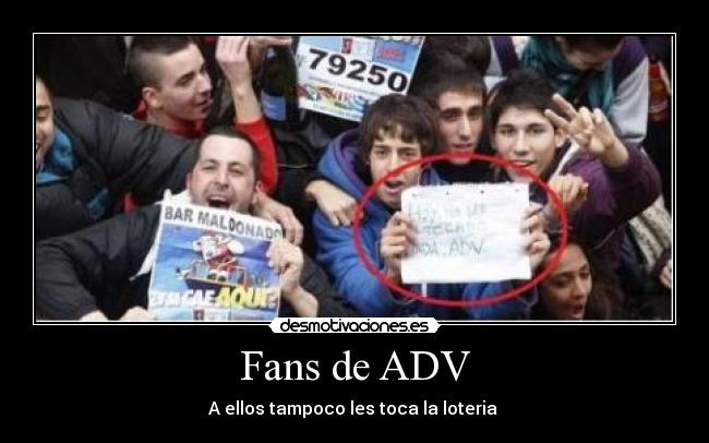 Fans de ADV - A ellos tampoco les toca la loteria