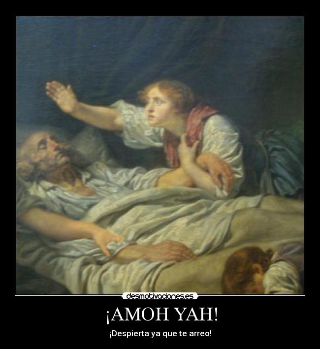 ¡AMOH YAH! - ¡Despierta ya que te arreo!