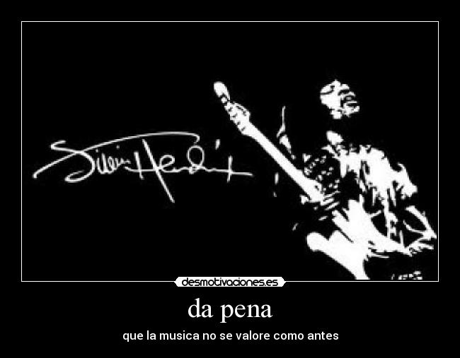 da pena - que la musica no se valore como antes