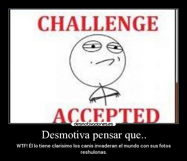 Desmotiva pensar que.. - 