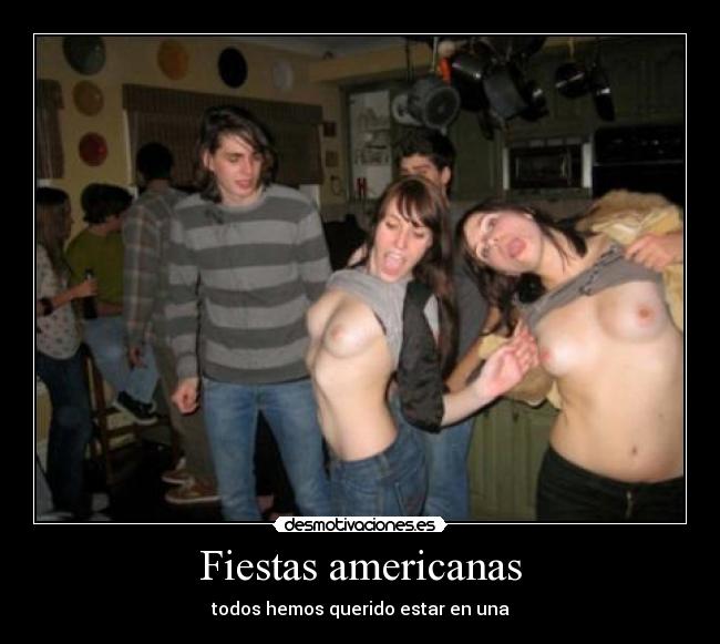 Fiestas americanas - todos hemos querido estar en una
