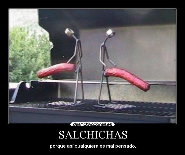 SALCHICHAS - porque así cualquiera es mal pensado.