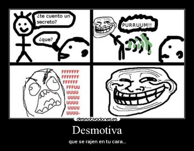 Desmotiva - que se rajen en tu cara...