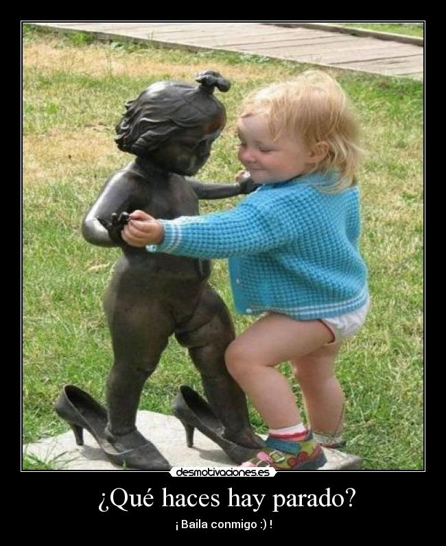  ¿Qué haces hay parado? - 