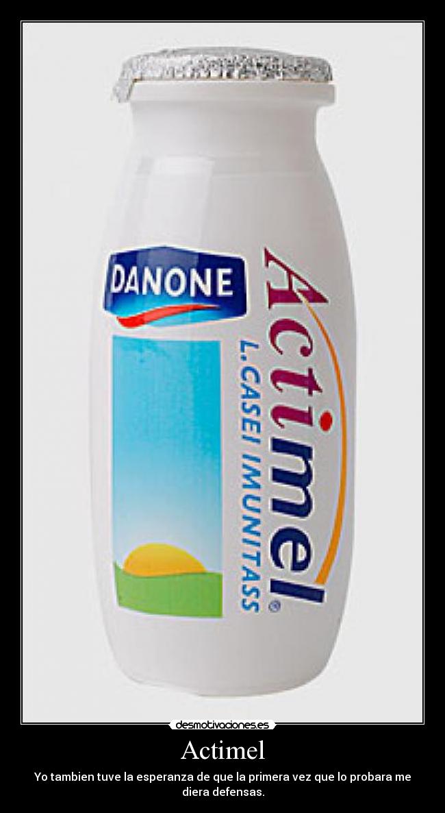Actimel - Yo tambien tuve la esperanza de que la primera vez que lo probara me diera defensas.