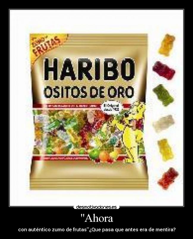 Ahora - con auténtico zumo de frutas¿Que pasa que antes era de mentira?
