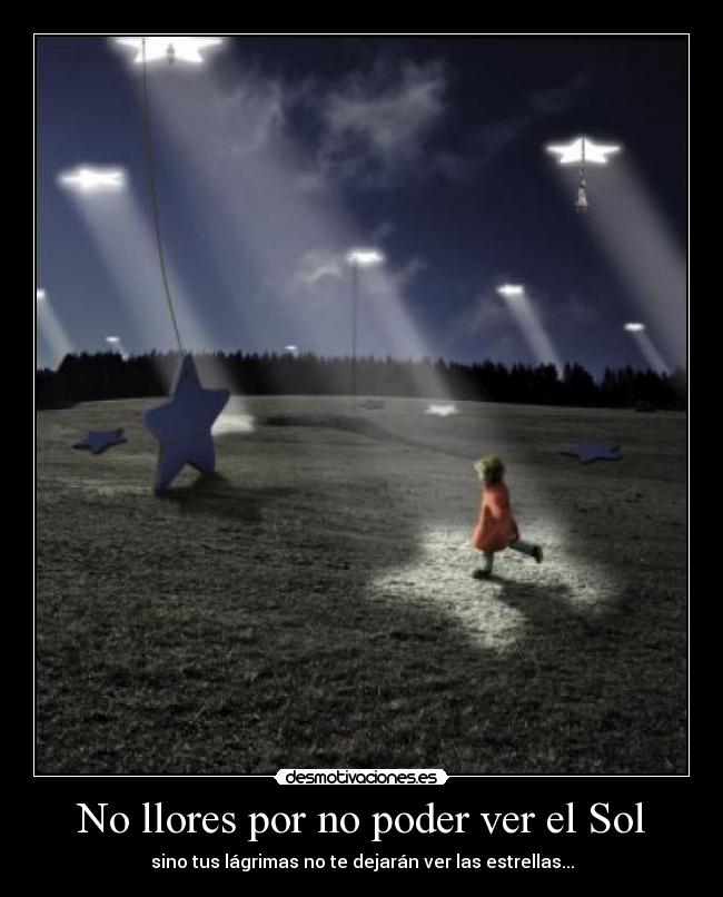 No llores por no poder ver el Sol - 