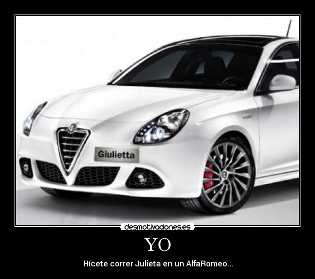 YO - Hícete correr Julieta en un AlfaRomeo...