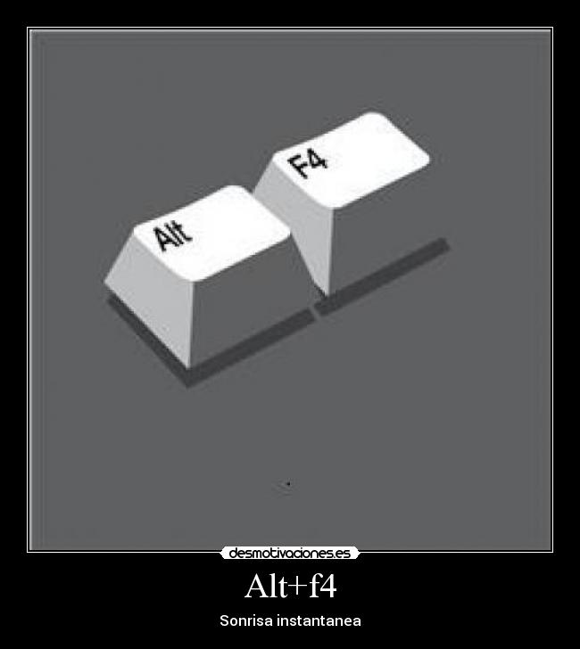 Alt+f4 - 