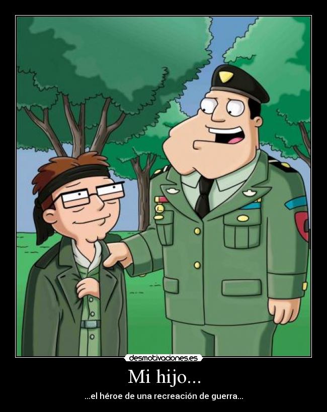 Mi hijo... - ...el héroe de una recreación de guerra...