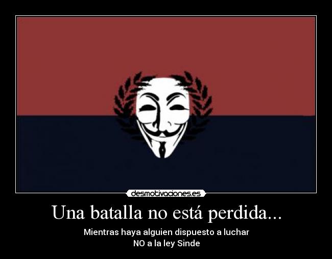 Una batalla no está perdida... - Mientras haya alguien dispuesto a luchar
NO a la ley Sinde