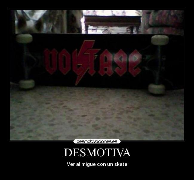 DESMOTIVA - Ver al migue con un skate
