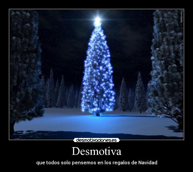 Desmotiva - que todos solo pensemos en los regalos de Navidad