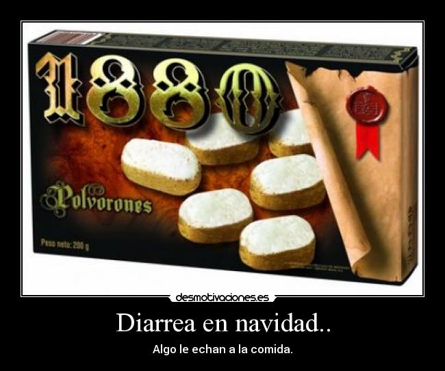 Diarrea en navidad.. - Algo le echan a la comida.