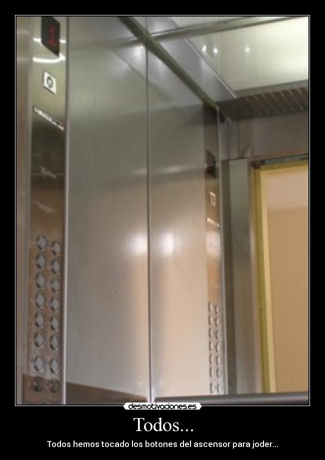 Todos... - Todos hemos tocado los botones del ascensor para joder...