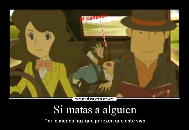 Si matas a alguien - Por lo menos haz que parezca que este vivo