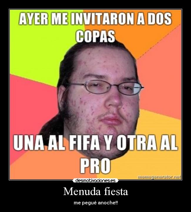 Menuda fiesta - me pegué anoche!!