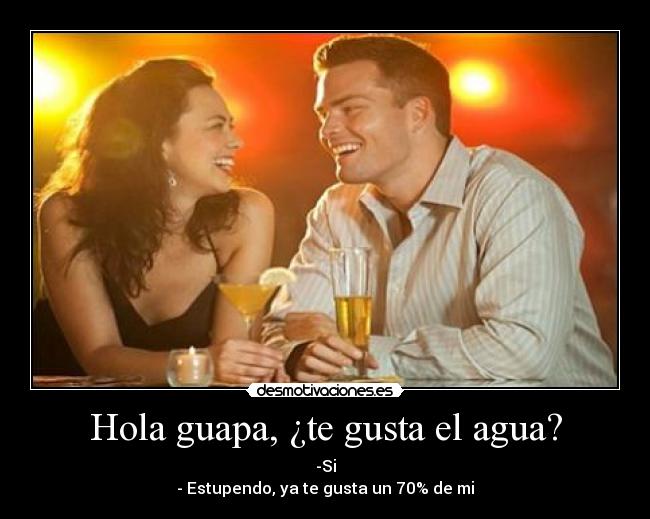 Hola guapa, ¿te gusta el agua? -