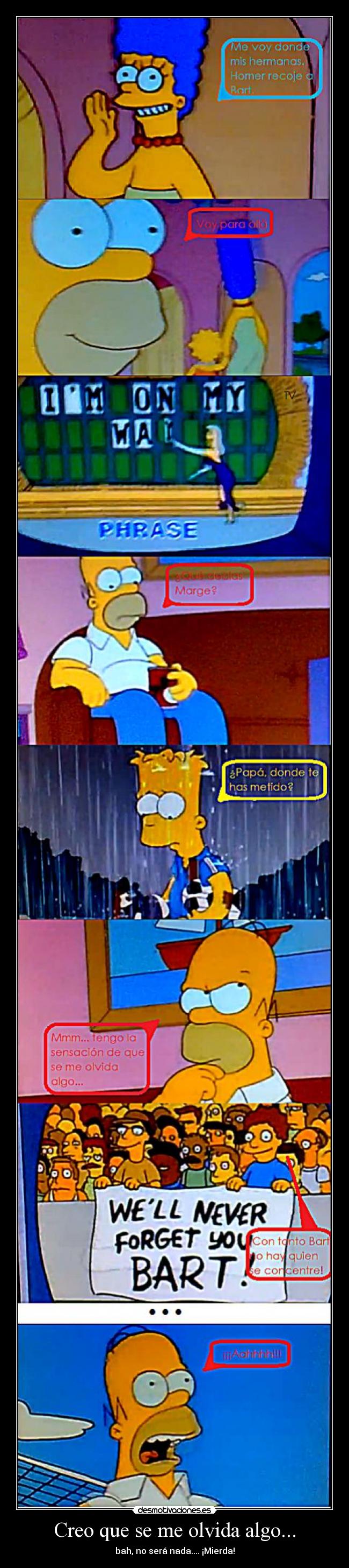 Creo que se me olvida algo... - bah, no será nada.... ¡Mierda!