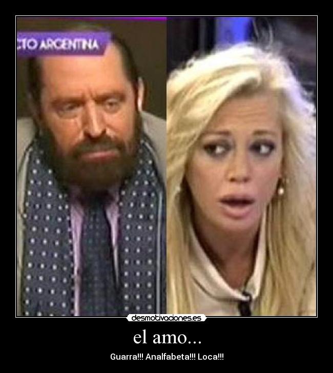 el amo... - Guarra!!! Analfabeta!!! Loca!!!