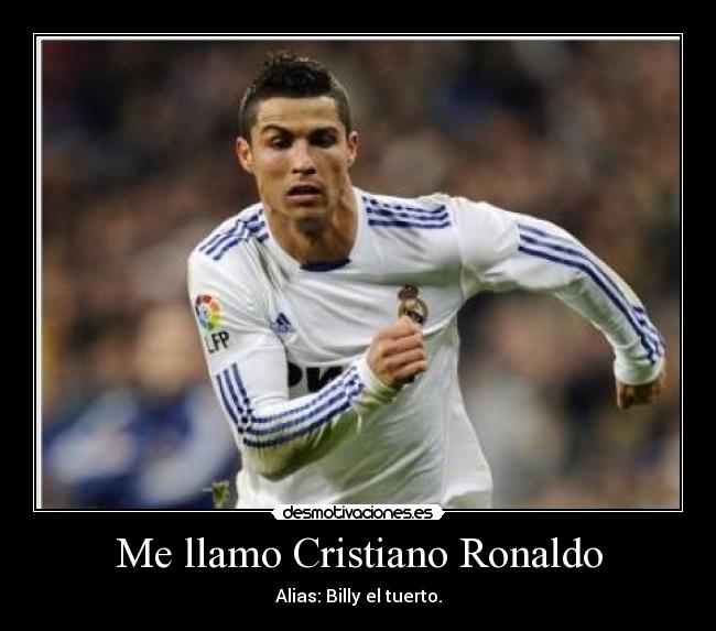 Me llamo Cristiano Ronaldo - Alias: Billy el tuerto.