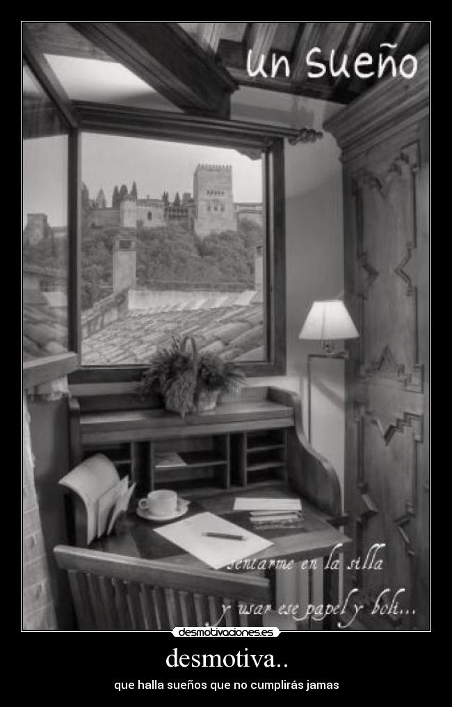 desmotiva.. - que halla sueños que no cumplirás jamas