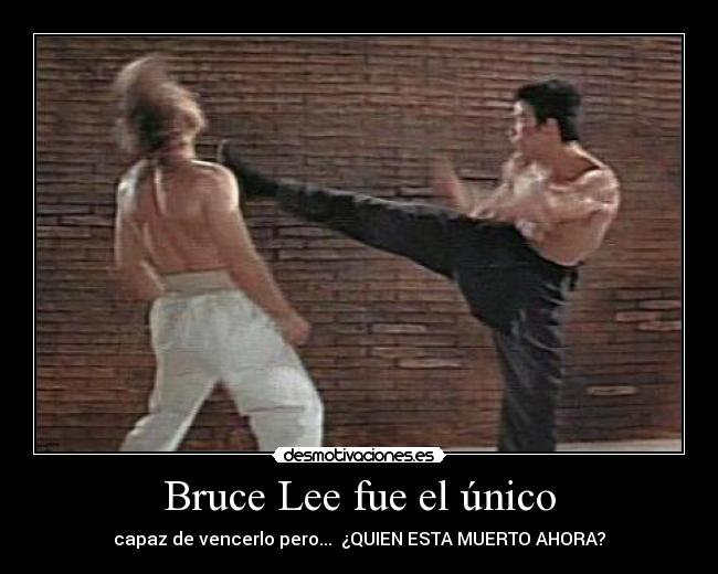 Bruce Lee fue el único - 