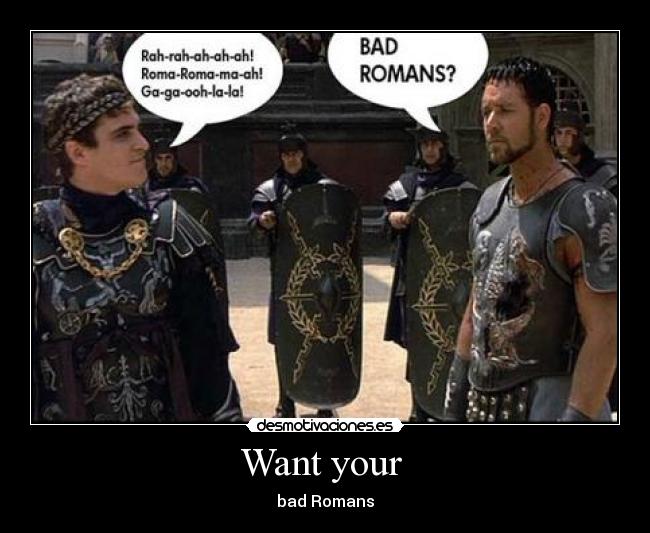 Want your - bad Romans