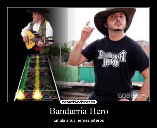 Bandurria Hero - Emula a tus héroes joteros