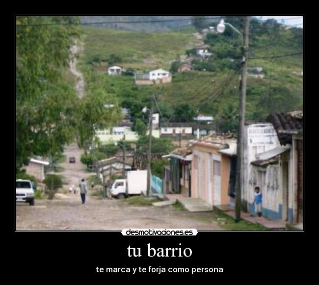 tu barrio - te marca y te forja como persona