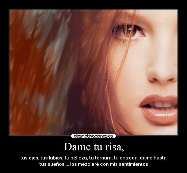 Dame tu risa, -