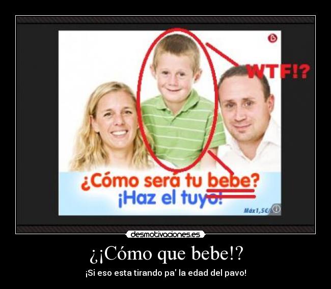 ¿¡Cómo que bebe!? - ¡Si eso esta tirando pa la edad del pavo!