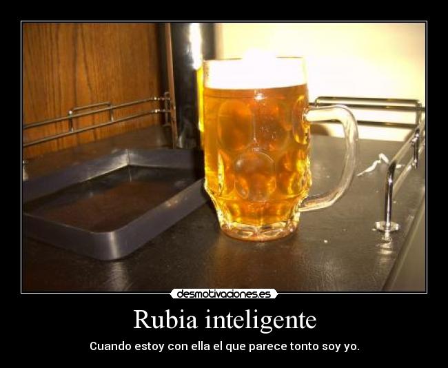 Rubia inteligente - Cuando estoy con ella el que parece tonto soy yo.