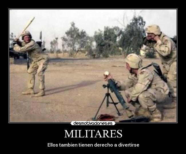 MILITARES - Ellos tambien tienen derecho a divertirse