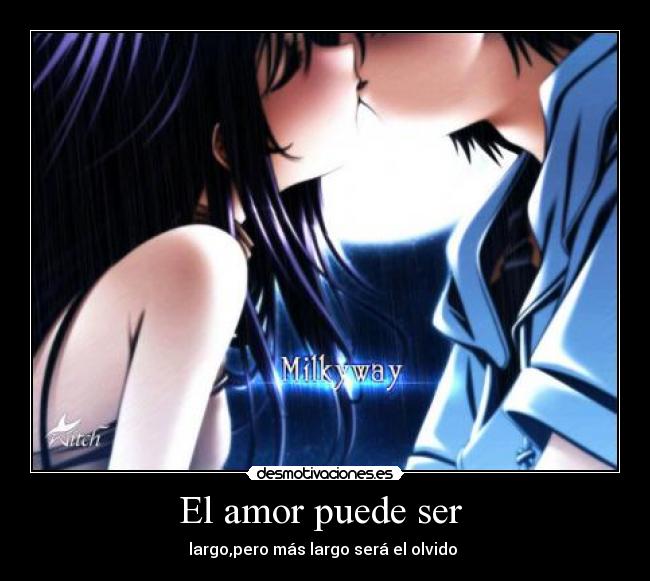 El amor puede ser  - largo,pero más largo será el olvido 
