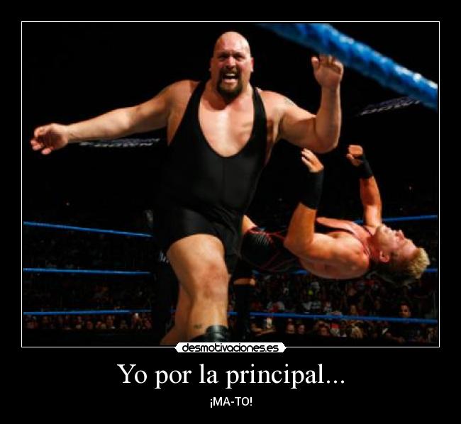 Yo por la principal... - ¡MA-TO!
