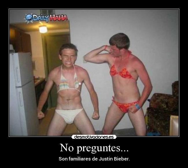 No preguntes... - Son familiares de Justin Bieber.