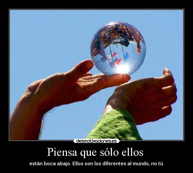 Piensa que sólo ellos  - 