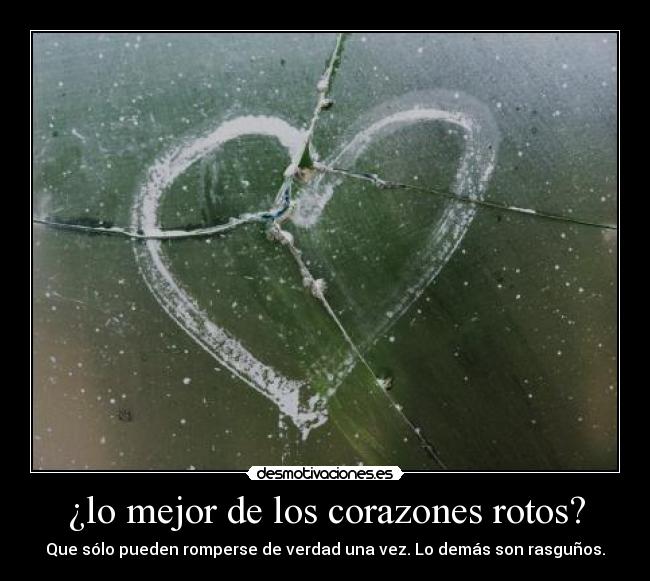 ¿lo mejor de los corazones rotos? -