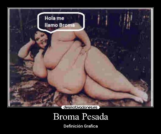 Broma Pesada - Definición Grafica
