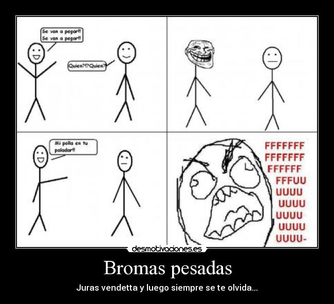 Bromas pesadas - Juras vendetta y luego siempre se te olvida...