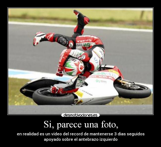 Si, parece una foto, - en realidad es un video del record de mantenerse 3 dias seguidos
apoyado sobre el antebrazo izquierdo