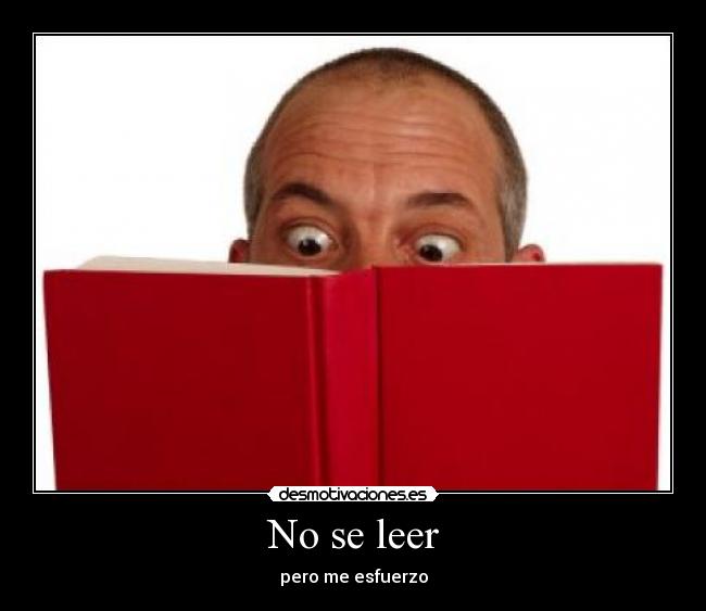 No se leer - pero me esfuerzo