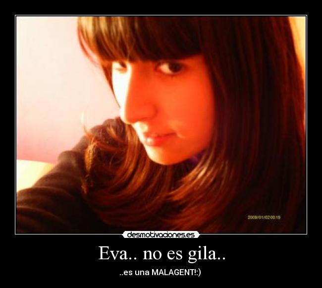 Eva.. no es gila.. -