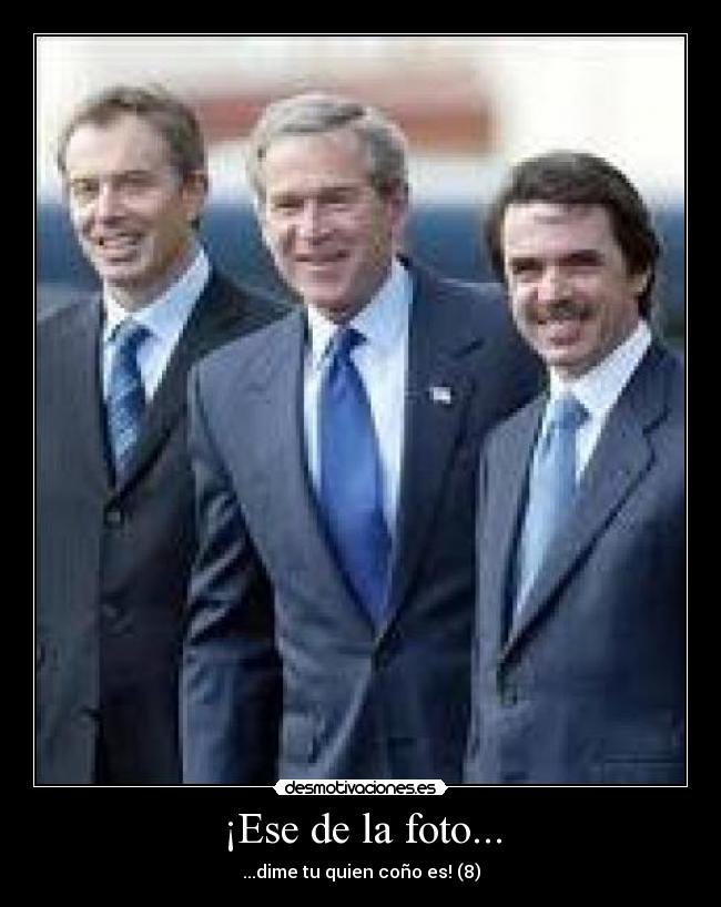 ¡Ese de la foto... - ...dime tu quien coño es! (8)