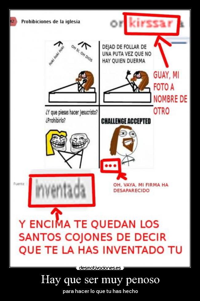 Hay que ser muy penoso - para hacer lo que tu has hecho