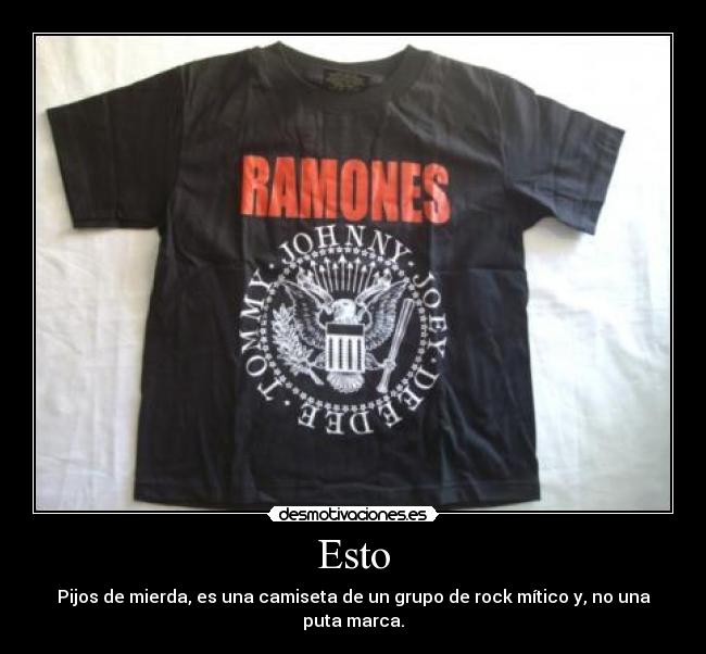 Esto - Pijos de mierda, es una camiseta de un grupo de rock mítico y, no una puta marca.