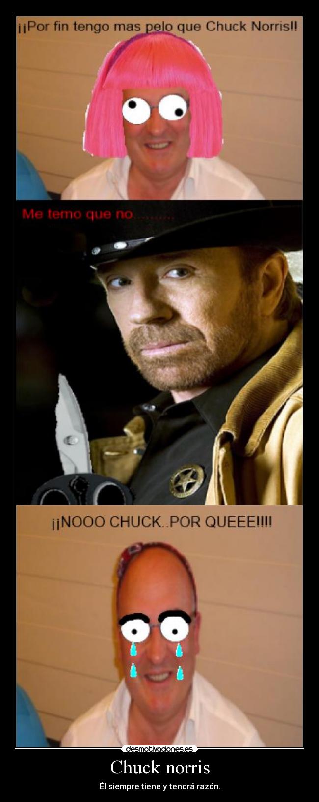 Chuck norris - Él siempre tiene y tendrá razón.