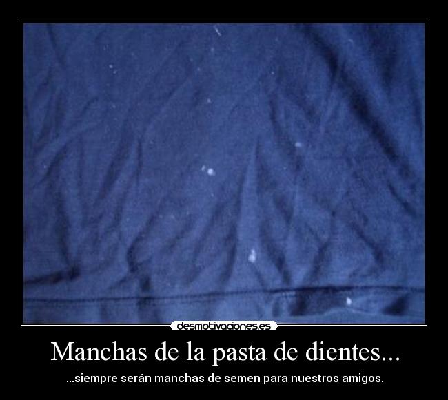 Manchas de la pasta de dientes... -